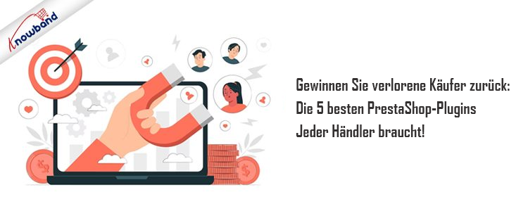 Die 5 Prestashop-Plugins von Knowband, um verlorene Käufer zurückzugewinnen