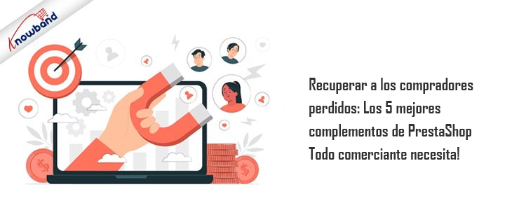 Los 5 complementos de Prestashop de Knowband para recuperar a los compradores perdidos