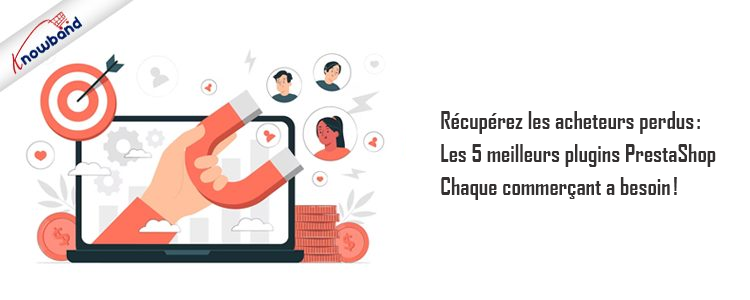 Les 5 plugins Prestashop de Knowband pour reconquérir les acheteurs perdus