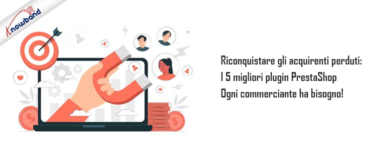 I 5 plugin Prestashop di Knowband per riconquistare gli acquirenti perduti
