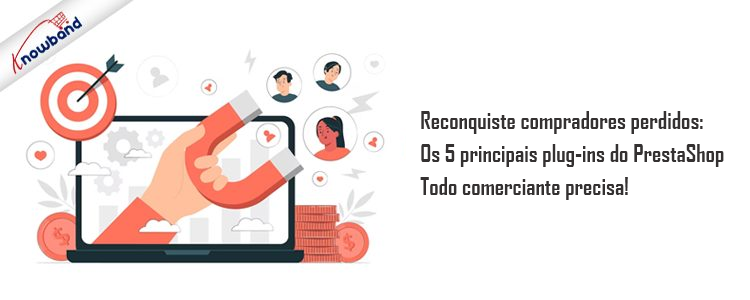 Os 5 plug-ins Prestashop da Knowband para reconquistar compradores perdidos