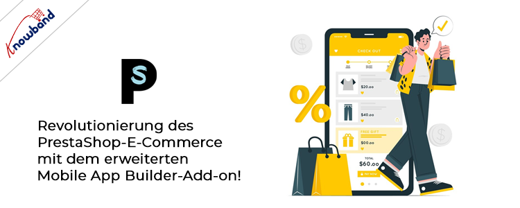 Erweitern Sie Ihren Shop mit dem Prestashop eCommerce Mobile App Builder Addon von knowband