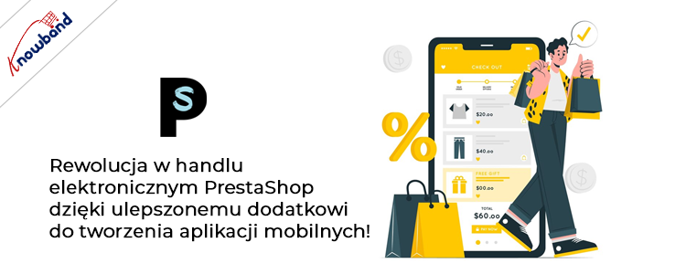 Ulepsz swój sklep dzięki dodatkowi do tworzenia aplikacji mobilnych Prestashop eCommerce firmy knowband