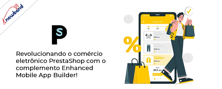 Aprimore sua loja com o complemento Prestashop eCommerce Mobile App Builder da knowband