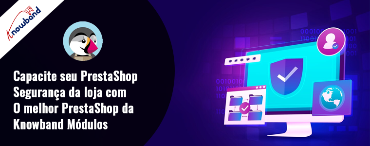 Capacite a segurança da sua loja PrestaShop com os principais módulos PrestaShop da Knowband!