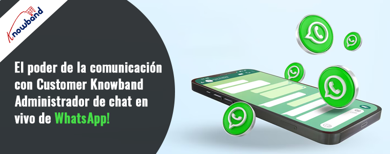El poder de la comunicación con el cliente: ¡el administrador de chat en vivo de WhatsApp de Knowband!