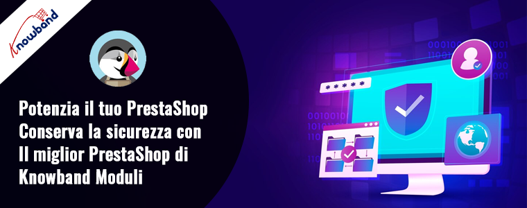 Potenzia la sicurezza del tuo negozio PrestaShop con i migliori moduli PrestaShop di Knowband!