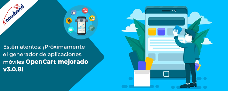 OpenCart Mobile App Builder: ¡Nuevas funciones próximamente! | Knowband