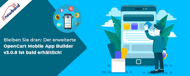 OpenCart Mobile App Builder: Neue Funktionen in Kürze verfügbar | Knowband