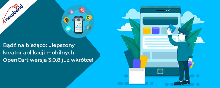 Kreator aplikacji mobilnych OpenCart: nowe funkcje już wkrótce | Knowband