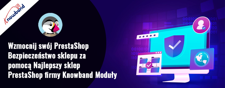 Zwiększ bezpieczeństwo PrestaShop dzięki najlepszym modułom Prestashop firmy Knowband