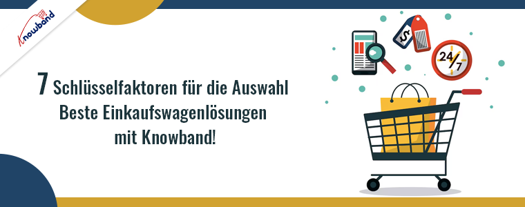 7 Schlüsselfaktoren zur Auswahl der besten Einkaufswagenlösungen mit Knowband!