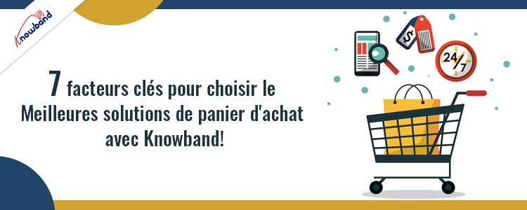 7 facteurs clés pour choisir les meilleures solutions de panier d'achat avec Knowband