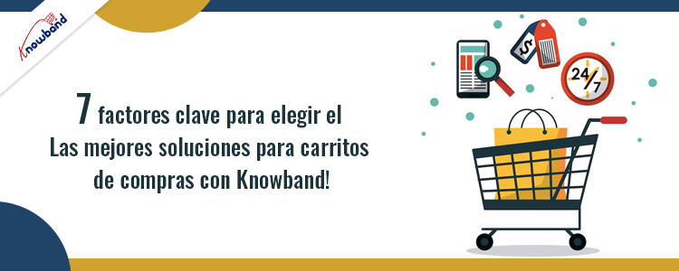 7 factores clave para elegir las mejores soluciones de carrito de compras con Knowband
