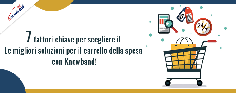 7 fattori chiave per scegliere le migliori soluzioni di carrello degli acquisti con Knowband