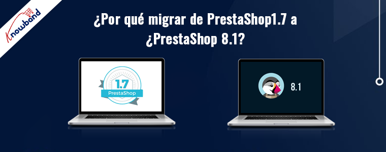 Actualice a PrestaShop 8.1 aumente la seguridad y el rendimiento con Knowband