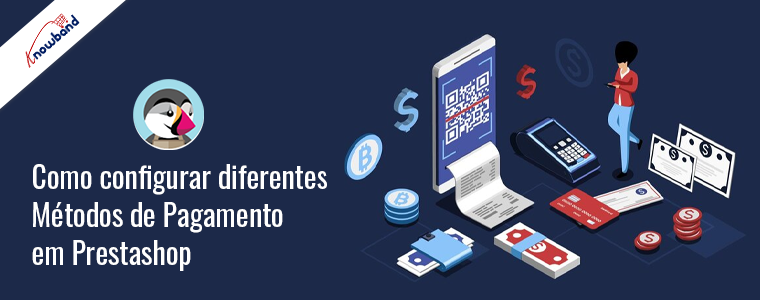 Configure facilmente diferentes métodos de pagamento no PrestaShop - Knowband
