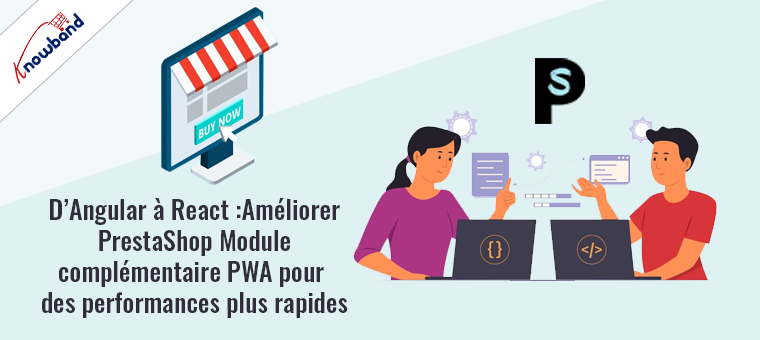D’Angular à React : améliorer le module complémentaire PrestaShop PWA pour des performances plus rapides !