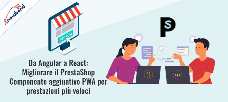 Da Angular a React Miglioramento del componente aggiuntivo PWA PrestaShop di Knowband per prestazioni più veloci