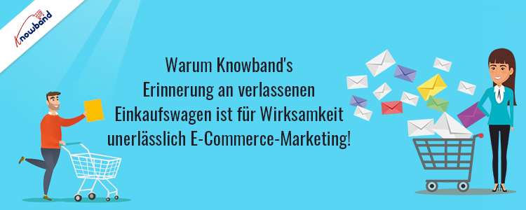 Die Erinnerung an verlassene Warenkörbe von Knowband ist für effektives E-Commerce-Marketing unerlässlich