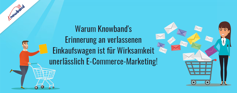 Die Erinnerung an verlassene Warenkörbe von Knowband ist für effektives E-Commerce-Marketing unerlässlich