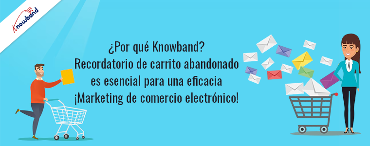El recordatorio de carrito abandonado de Knowband es esencial para un marketing de comercio electrónico eficaz