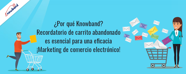 El recordatorio de carrito abandonado de Knowband es esencial para un marketing de comercio electrónico eficaz