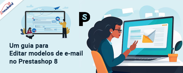 Guia fácil para editar modelos de e-mail no Prestashop 8 - Knowband
