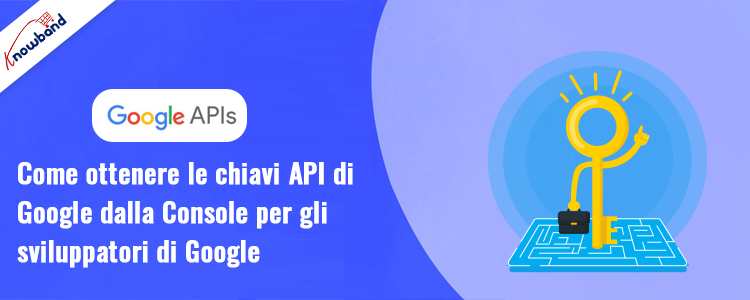 Guida passo passo attraverso la Console per gli sviluppatori di Google per la generazione di chiavi API con Knowband