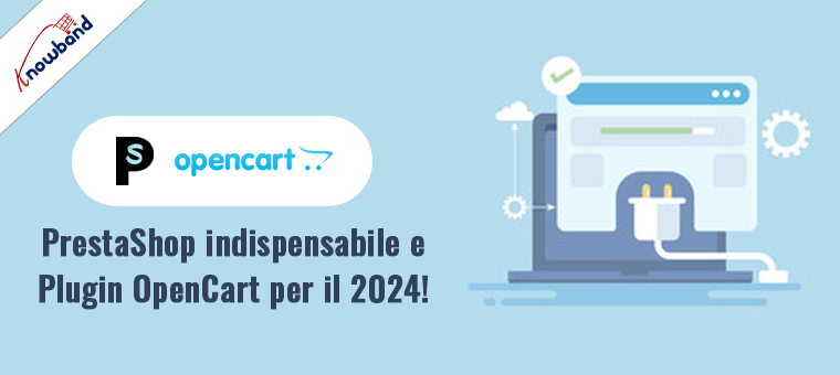 Plug-in PrestaShop e OpenCart indispensabili per il 2024!