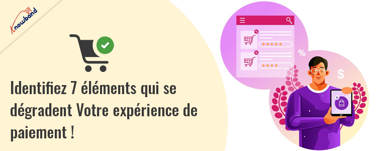Identifiez 7 éléments par Knowband qui dégradent votre expérience de paiement