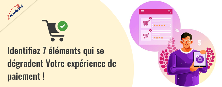 Identifiez 7 éléments par Knowband qui dégradent votre expérience de paiement