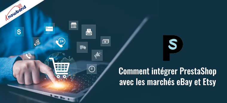 Comment intégrer PrestaShop aux places de marché eBay et Etsy