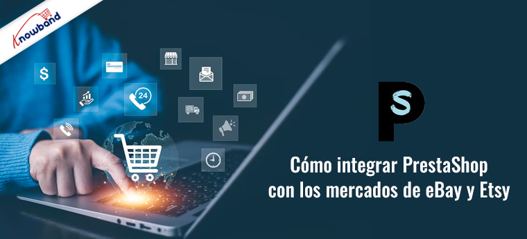 Cómo integrar PrestaShop con los mercados de eBay y Etsy