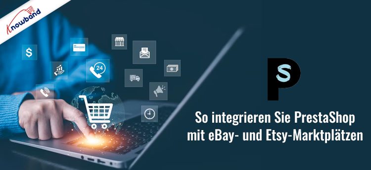 Integrieren Sie PrestaShop mit eBay- und Etsy-Marktplätzen von Knowband
