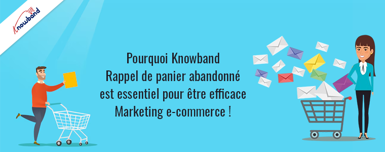 Pourquoi le rappel de panier abandonné de Knowband est essentiel pour un marketing de commerce électronique efficace !