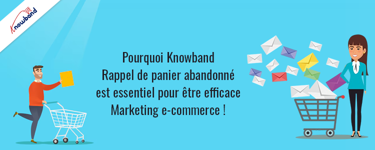 Le rappel de panier abandonné de Knowband est essentiel pour un marketing de commerce électronique efficace