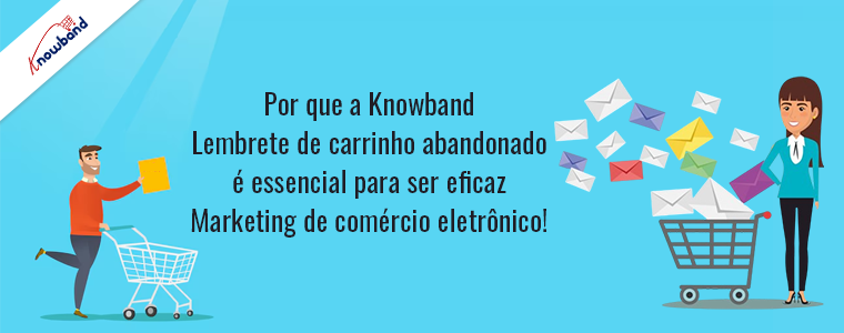 Por que o lembrete de carrinho abandonado da Knowband é essencial para um marketing de comércio eletrônico eficaz!