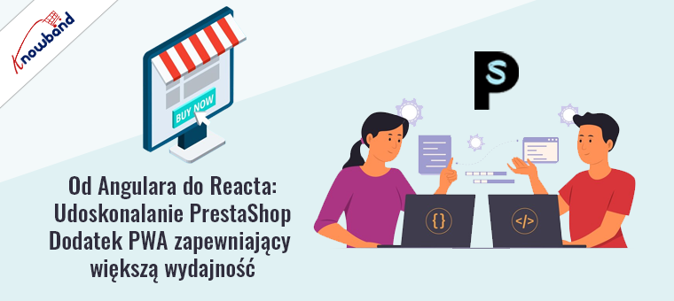 Od Angular do React Ulepszanie dodatku PWA PrestaShop firmy Knowband w celu zwiększenia wydajności