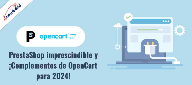 ¡Complementos imprescindibles para PrestaShop y OpenCart para 2024!