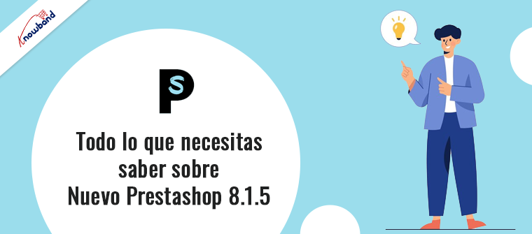Todo lo que necesitas saber sobre el nuevo Prestashop 8.1.5