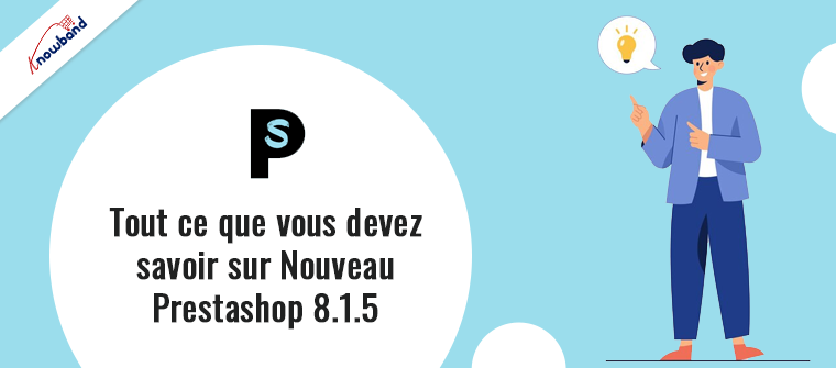 Aperçu des améliorations de PrestaShop 8.1.5 et des corrections de bugs par Knowband