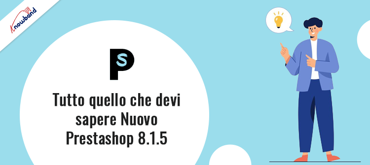 Panoramica dei miglioramenti di PrestaShop 8.1.5 e correzioni di bug di Knowband