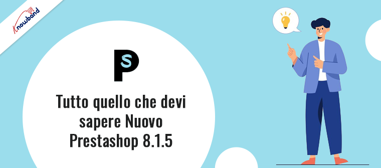 Tutto quello che devi sapere sul nuovo Prestashop 8.1.5