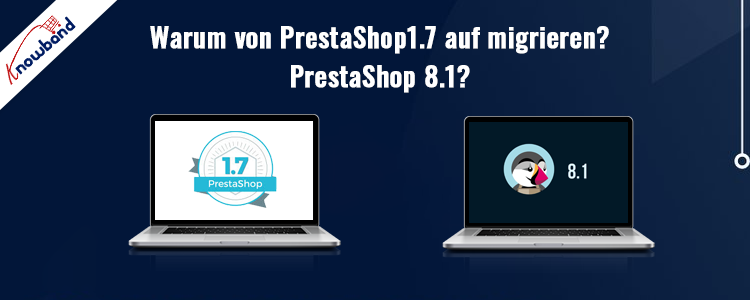 Upgrade auf PrestaShop 8.1 – Steigern Sie Sicherheit und Leistung von Knowband
