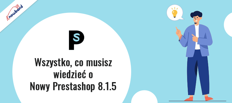 Przegląd ulepszeń PrestaShop 8.1.5 i poprawek błędów autorstwa Knowband