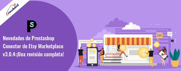 Novedades de Prestashop Etsy Marketplace Connector v3.0.4: ¡Una revisión completa!