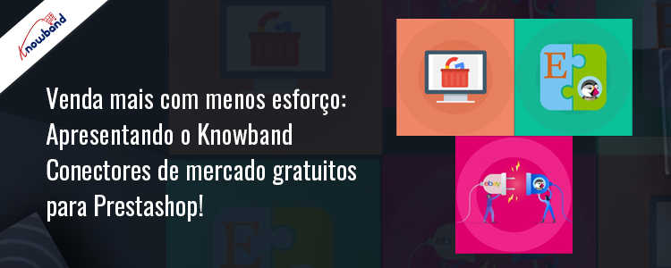 Apresentando os conectores de mercado gratuito da Knowband para Prestashop
