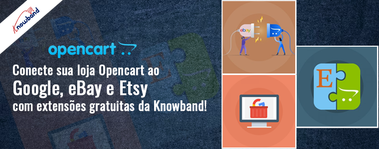 Conecte sua loja Opencart ao Google, eBay e Etsy com as extensões gratuitas da Knowband!