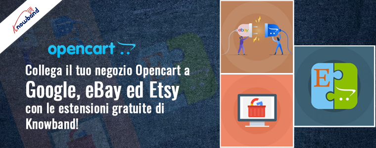 Collega il tuo negozio Opencart a Google, eBay ed Etsy con le estensioni gratuite di Knowband!